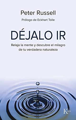 Déjalo ir: Relaja la mente y descubre el milagro de tu verdadera naturaleza (Sabiduría perenne)