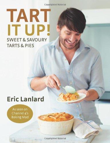 Tart it Up!: Sweet and Savoury Tarts and Pies