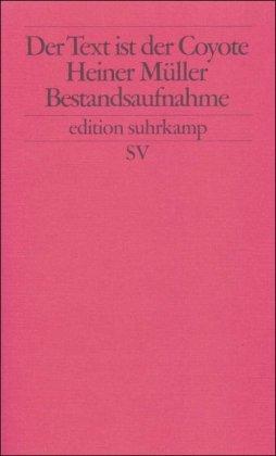 Der Text ist der Cojote: Heiner Müller. Bestandsaufnahme (edition suhrkamp)