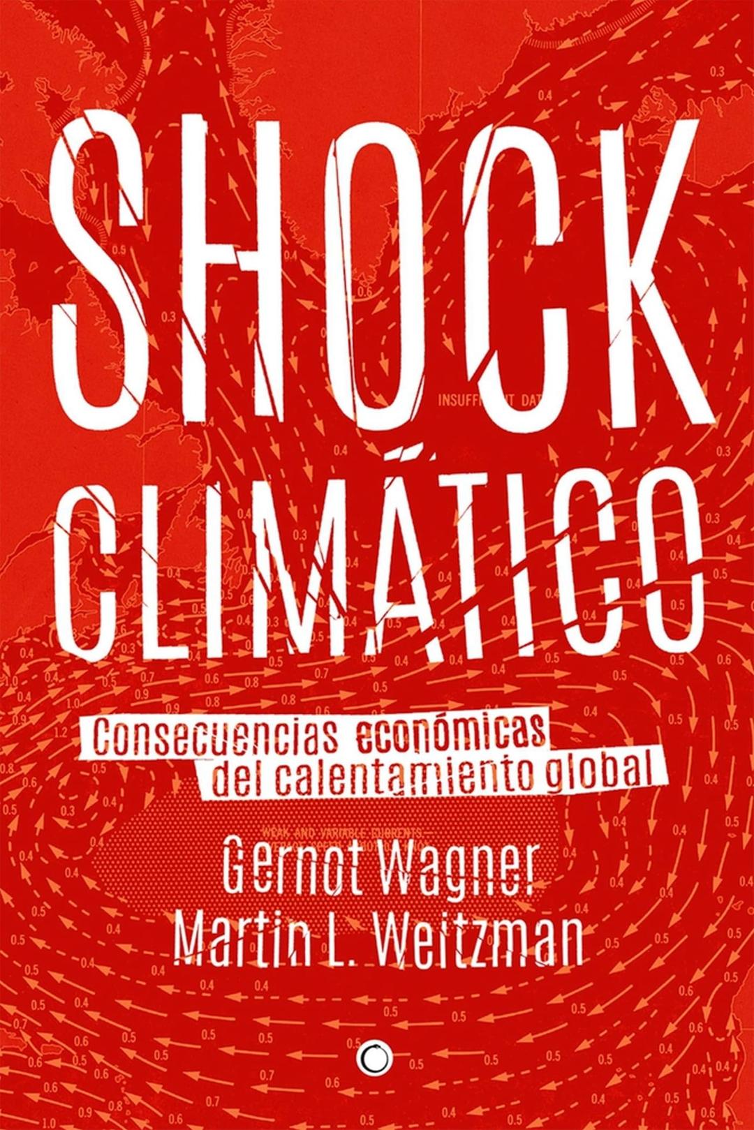 Shock climático : consecuencias económicas del calentamiento global: Consecuencias económicas del calentamiento global/ The Economic Consequences of a Hotter Planet