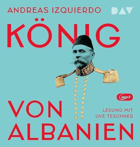 König von Albanien: Lesung mit Uve Teschner (2 mp3-CDs)