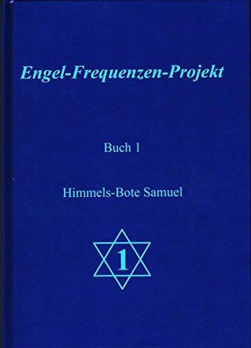 Engel-Frequenzen-Projekt - Buch 1: Himmels-Bote Samuel