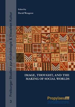 Image, Thought, and the Making of Social Worlds (Freiburger Studien zur Archäologie & Visuellen Kultur)