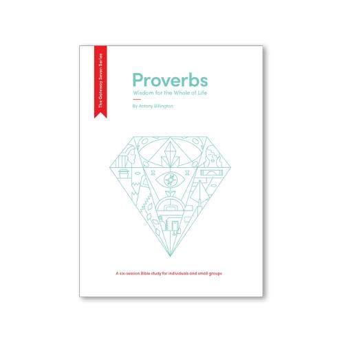 Proverbs: Wisdom for the Whole of Life (The Gateway Seven)