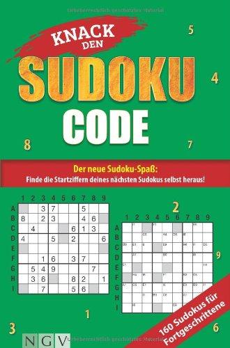 Knack den Sudoku-Code - Für Fortgeschrittene: Der neue Sudoku-Spaß: Finde alle Startziffern deines nächsten Sudokus selbst heraus!