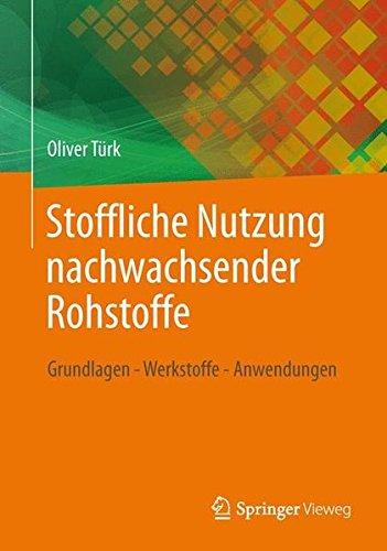 Stoffliche Nutzung nachwachsender Rohstoffe: Grundlagen - Werkstoffe - Anwendungen