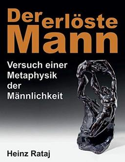 Der erlöste Mann: Versuch einer Metaphysik der Männlichkeit