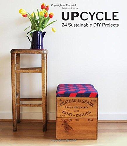 Upcycle: 24 Sustainable DIY Projects