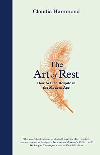 Hammond, C: Art of Rest: How to Find Respite in the Modern Age