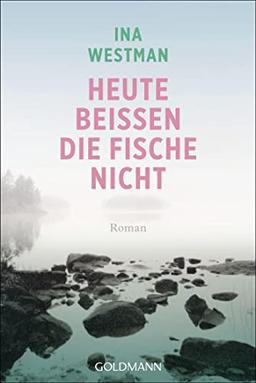 Heute beißen die Fische nicht: Roman