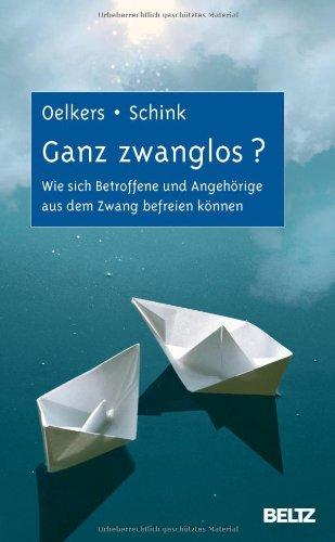 Ganz zwanglos?: Wie sich Betroffene und Angehörige aus dem Zwang befreien können