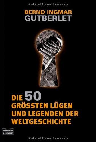 Die 50 größten Lügen und Legenden der Weltgeschichte