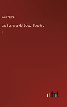 Las Ilusiones del Doctor Faustino: II