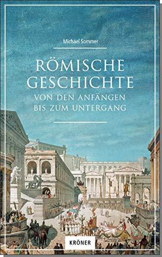 Römische Geschichte: Von den Anfängen bis zum Untergang