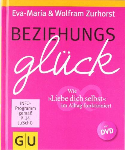 Beziehungsglück (mit DVD): Wie "Liebe dich selbst" im Alltag funktioniert (GU Einzeltitel Partnerschaft & Familie)