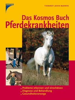 Das Kosmos Buch Pferdekrankheiten: Probleme erkennen und einschätzen. Diagnose und Behandlung. Gesundheitsvorsorge