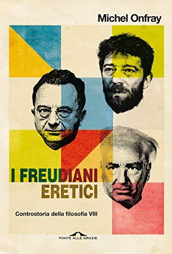 I freudiani eretici. Controstoria della filosofia (Vol. 8) (Saggi)