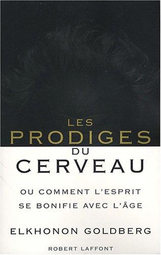 Les prodiges du cerveau ou Comment l'esprit se bonifie avec l'âge