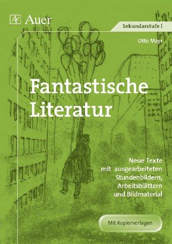 Fantastische Literatur: Klassische Texte mit ausgearbeiteten Stundenbildern, Arbeitsblättern und Bildmaterial (5. bis 10. Klasse)