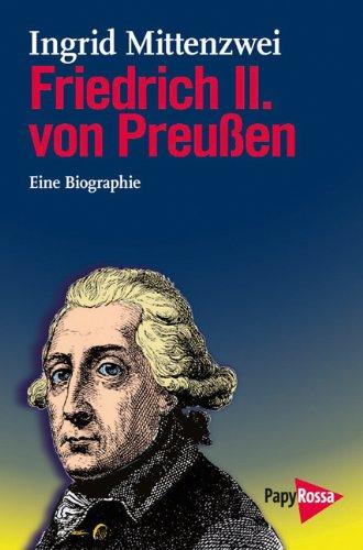 Friedrich II. von Preußen: Eine Biographie