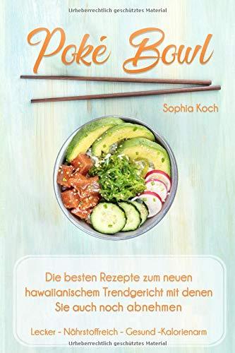 Poké Bowl: Die besten Rezepte zum hawaiianischem Trendgericht mit denen Sie auch noch abnehmen