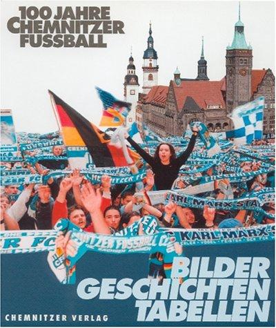 100 Jahre Chemnitzer Fußball: Bilder, Geschichten, Tabellen