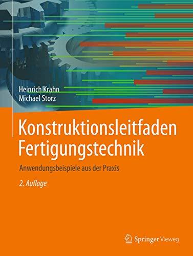 Konstruktionsleitfaden Fertigungstechnik: Anwendungsbeispiele aus der Praxis