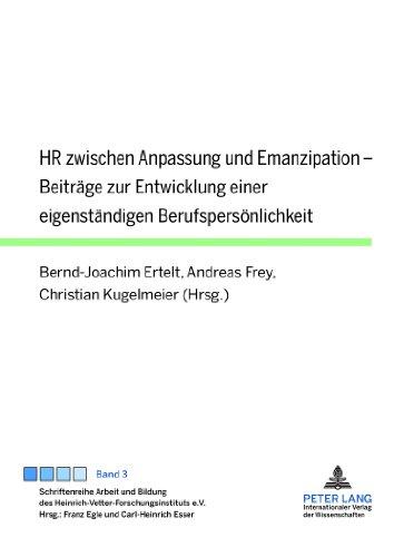 HR zwischen Anpassung und Emanzipation: Beiträge zur Entwicklung einer eigenständigen Berufspersönlichkeit (Schriftenreihe Arbeit und Bildung des Heinrich-Vetter-Forschungsinstituts e.V.)