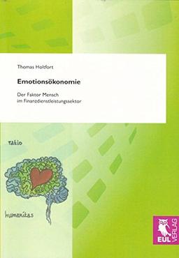 Emotionsökonomie: Der Faktor Mensch im Finanzdienstleistungssektor