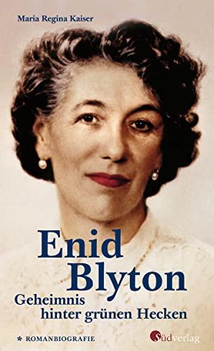 Enid Blyton. Geheimnis hinter grünen Hecken: Romanbiografie