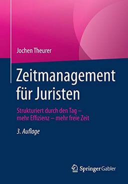 Zeitmanagement für Juristen: Strukturiert durch den Tag - mehr Effizienz - mehr freie Zeit