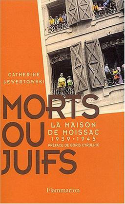 Morts ou Juifs : la Maison de Moissac 1939-1945