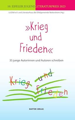 »Krieg und Frieden«: 35 junge Autorinnen und Autoren schreiben. 10. Eifeler Jugendliteraturpreis 2023