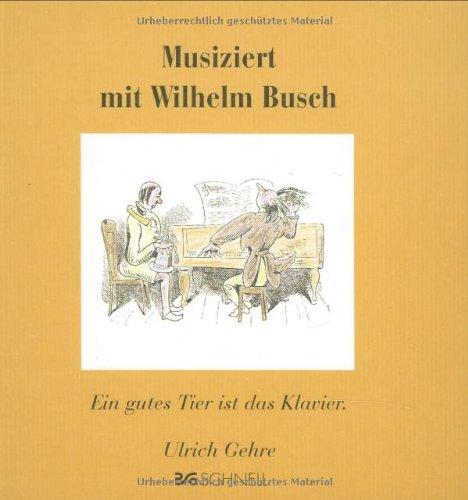 Musiziert mit Wilhelm Busch: Ein gutes Tier ist das Klavier