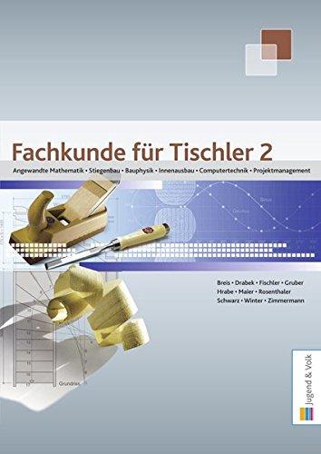 Fachkunde für Tischler / Fachkunde für Tischler 2: Angewandte Mathematik, Stiegenbau, Bauphysik, Innenausbau, Computertechnik, Projektmanagement