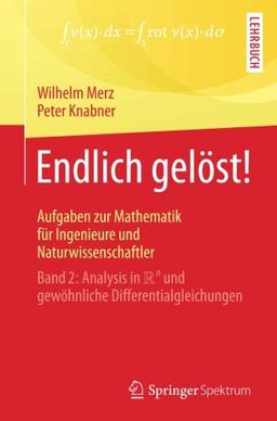 Endlich gelöst! Aufgaben zur Mathematik für Ingenieure und Naturwissenschaftler: Band 2: Analysis in Rn und gewöhnliche Differentialgleichungen