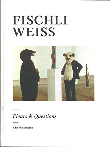 Fischli, Weiss : fleurs et questions, une rétrospective : exposition, Paris, Musée d'art moderne, 22 févr.-13 mai 2007