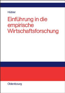 Einführung in die empirische Wirtschaftsforschung: Probleme, Methoden und Anwendungen