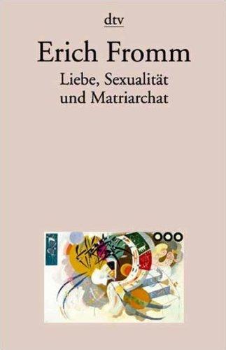 Liebe, Sexualität und Matriarchat: Beiträge zur Geschlechterfrage