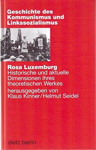 Rosa Luxemburg. Historische und aktuelle Dimensionen ihres theoretischen Werkes (Geschichte des Kommunismus und des Linkssozialismus)