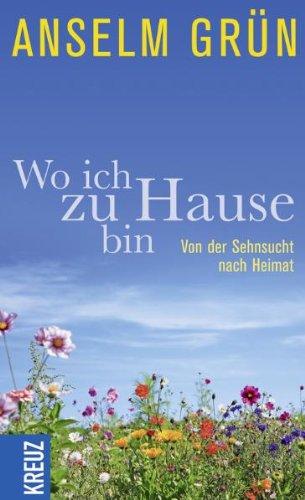 Wo ich zu Hause bin: Von der Sehnsucht nach Heimat