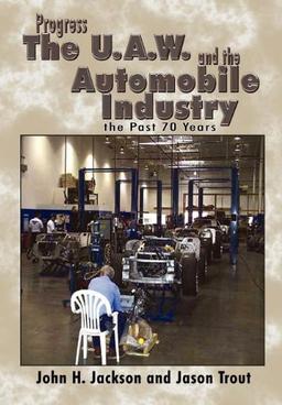 Progress the U.A.W. and the Automobile: Industry the Past 70 Years