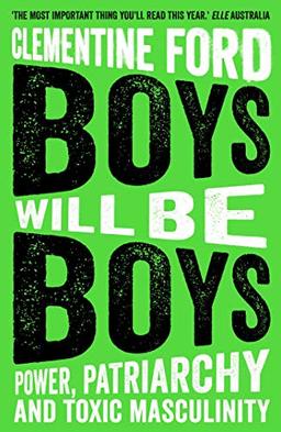 Boys Will Be Boys: Power, Patriarchy and Toxic Masculinity