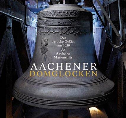 Die Aachener Domglocken: Das barocke Geläut von 1659 des Aachener Marienstifts