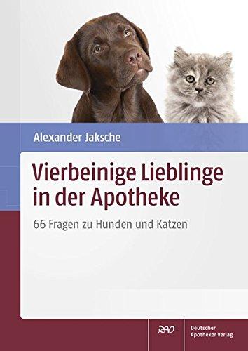 Vierbeinige Lieblinge in der Apotheke: 66 Fragen zu Hunden und Katzen