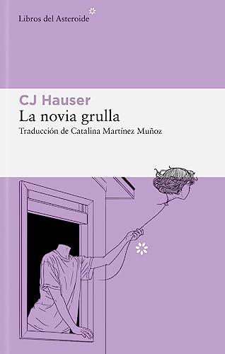 La novia grulla: Unas memorias en forma de ensayos (Libros del Asteroide, Band 308)