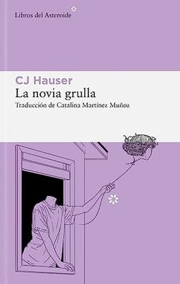 La novia grulla: Unas memorias en forma de ensayos (Libros del Asteroide, Band 308)