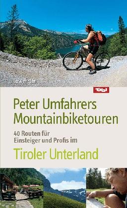 Peter Umfahrers Mountainbiketouren. 40 Routen für Einsteiger und Profis im Tiroler Unterland