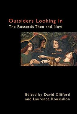 Outsiders Looking in: The Rossettis Then and Now (Anthem Nineteenth Century Studies)