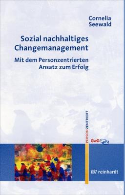 Sozial nachhaltiges Changemanagement: Mit dem Personzentrierten Ansatz zum Erfolg